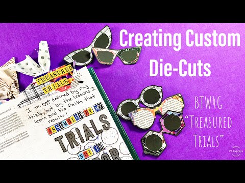 Creating Custom Die-Cuts – BTW4G "Treasured Trials"