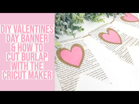 HOW TO CUT BURLAP WITH THE CRICUT & KEEP IT FROM FRAYING | DIY VALENTINE'S DAY BANNER