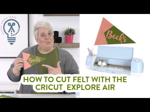 How To Cut Felt With The Cricut Explore Air