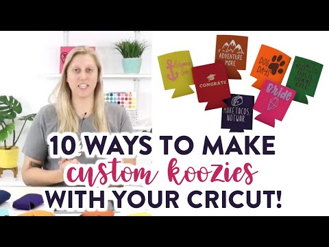 10 WAYS TO MAKE CUSTOM KOOZIES WITH YOUR CRICUT!