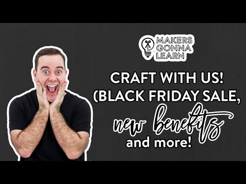 CRAFT WITH US! (Black Friday Sale, NEW Benefits & MORE!)