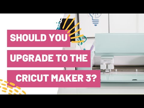 Should I upgrade to the Cricut Maker 3?