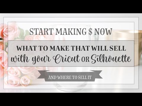 How to Make Money with your Cricut or Silhouette. What sells.