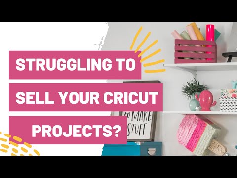 Struggling To Sell Your Cricut Projects? Watch This!