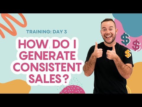 Training Day 3- How do I generate consistent sales? :